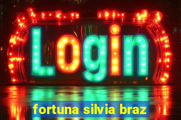 fortuna silvia braz